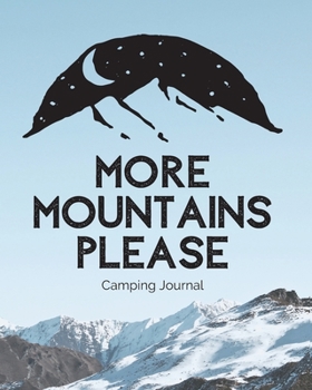 Paperback More Mountains Please: Camping Journal Family Camping Keepsake Diary Great Camp Spot Checklist Shopping List Meal Planner Memories With The K Book