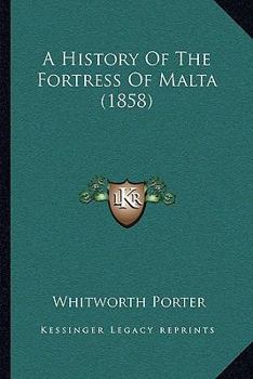 A History Of The Fortress Of Malta