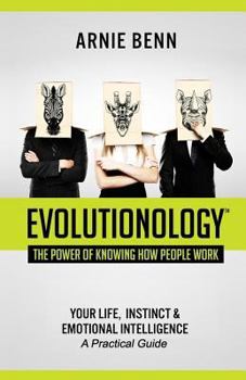 Paperback Evolutionology: The Power Of Knowing How People Work: Your Life, Instinct, & Emotional Intelligence (A Practical Guide) Book