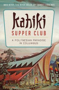 Kahiki Supper Club: A Polynesian Paradise in Columbus - Book  of the American Palate
