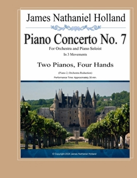 Piano Concerto No. 7: for Orchestra and Piano Soloist, Two Pianos Four Hands (Piano Concertos of James Nathaniel Holland)