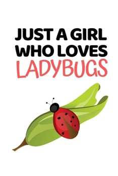 Paperback Just A Girl Who Loves Ladybugs: Funny Ladybug Lover Notebook/Journal (6" X 9") Book