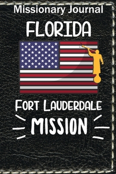 Paperback Missionary Journal Florida Fort Lauderdale Mission: Mormon missionary journal to remember their LDS mission experiences while serving in the Fort Laud Book