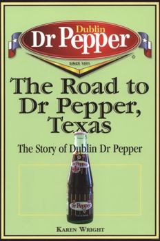 Paperback The Road to Dr Pepper, Texas: The Story of Dublin Dr Pepper Book