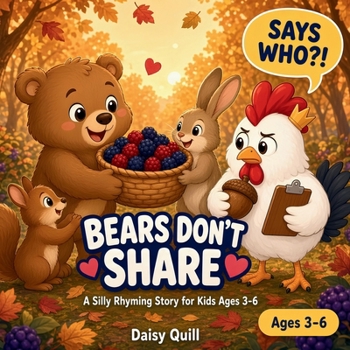 Bears Don't Share: A Silly Rhyming Story About Sharing for Kids Ages 3-6 (A Funny Read-Aloud Picture Book) (Says Who?!)