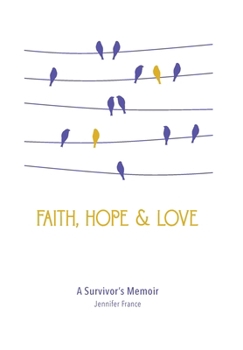 Hardcover Faith, Hope & Love: A Survivor's Memoir Book