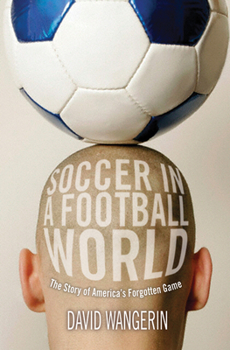 Paperback Soccer in a Football World: The Story of America's Forgotten Game Book