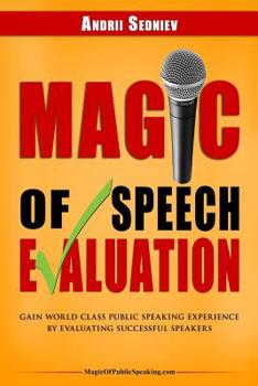 Paperback Magic of Speech Evaluation: Gain World Class Public Speaking Experience by Evaluating Successful Speakers Book