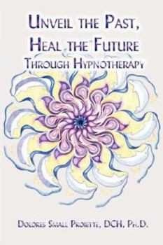 Paperback Unveil the Past, Heal the Future through Hypnotherapy Book