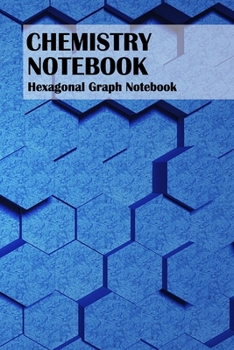 Paperback Chemistry Notebook: Hexagonal Graph Paper Composition Book for Organic Chemistry and Biochemistry 6x9, 100 Pages Book