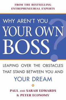Paperback Why Aren't You Your Own Boss?: Leaping Over the Obstacles That Stand Between You and Your Dream Book