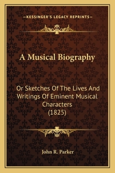 Paperback A Musical Biography: Or Sketches Of The Lives And Writings Of Eminent Musical Characters (1825) Book