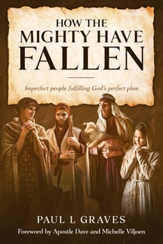 Paperback How the Mighty Have Fallen: Imperfect people fulfilling God's perfect plan Book