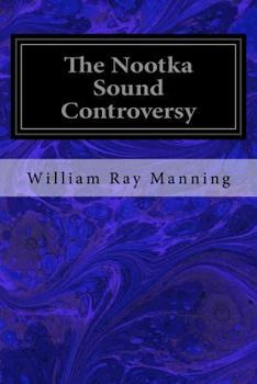 Paperback The Nootka Sound Controversy: A Dissertation Submitted to the Faculty of the Graduate School of Arts and Literature in Candidacy for the Degree of D Book