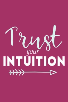 Paperback Trust Your Intution: Blank Lined Notebook Journal: Motivational Inspirational Quote Gifts For Sister Mom Dad Brother Friend Girl Boss Him H Book