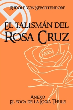 Paperback El Talismán del Rosa Cruz: Anexo El Yoga de la Logia Thule [Spanish] Book