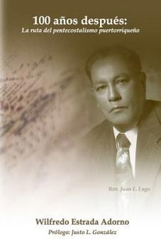 Paperback 100 años después: La ruta del pentecostalismo puertorriqueño [Spanish] Book