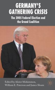 Germany's Gathering Crisis: The 2005 Federal Election and the Grand Coalition (New Perspectives in German Studies) - Book  of the New Perspectives in German Political Studies