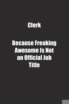 Paperback Clerk Because Freaking Awesome Is Not an Official Job Title.: Lined notebook Book