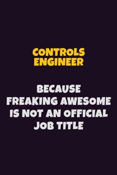 Paperback Controls Engineer, Because Freaking Awesome Is Not An Official Job Title: 6X9 Career Pride Notebook Unlined 120 pages Writing Journal Book