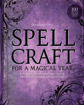 Paperback Spellcraft for a Magical Year: Rituals and Enchantments for Prosperity, Power, and Fortune Book