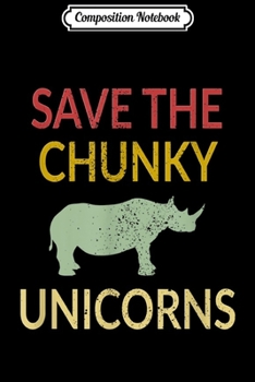 Paperback Composition Notebook: Save the Chunky Chubby Unicorns Rhino Journal/Notebook Blank Lined Ruled 6x9 100 Pages Book