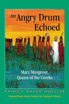 Hardcover An Angry Drum Echoed: Mary Musgrove, Queen of the Creeks Book