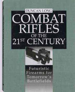 Paperback Combat Rifles of the 21st Century: Futuristic Firearms for Tomorrows Battlefields Book