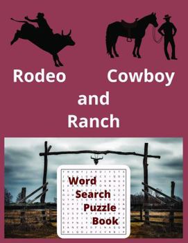 Rodeo Cowboy and Ranch Phrases and Terms Word Search Book: Word Searches about Rodeo Cowboy and Ranch terms, phrases, and more| 8.5 inches x 11 ... Holiday, and Free Time Gifts
