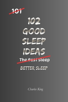 Paperback 102 Good Sleep Ideas: Simple Ways To Fall Asleep Faster, Rest More Deeply, And Wake Feeling Refreshed Book