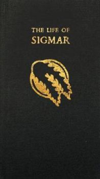 Hardcover The Life of Sigmar: Being a Collection of Moral Tales Regarding the Warrior-God and Founder of Our Fair Empire, Sigmar Heldenhammer. Book