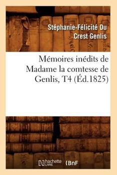 Paperback Mémoires Inédits de Madame La Comtesse de Genlis, T4 (Éd.1825) [French] Book