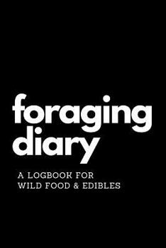 Paperback Foraging Diary: Track Every Foraging Session and All Your Food, Finds and Harvests in this Template Logbook / Journal / Diary / Sketch Book