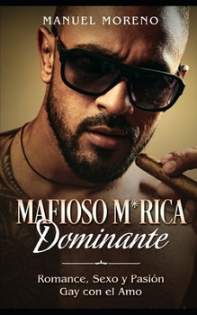 Paperback Mafioso M*rica Dominante: Romance, Sexo y Pasión Gay con el Amo [Spanish] Book