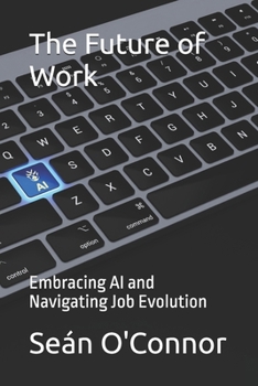Paperback The Future of Work: Embracing AI and Navigating Job Evolution Book
