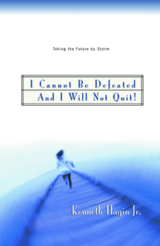 Paperback I Cannot Be Defeated and I Will Not Quit!: Taking the Future by Storm Book