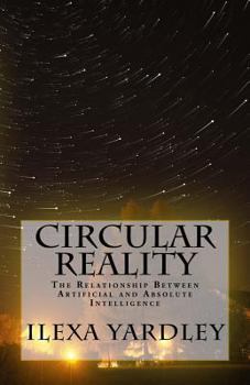 Paperback Circular Reality: The Relationship Between Artificial and Absolute Intelligence Book