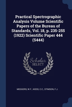 Paperback Practical Spectrographic Analysis Volume Scientific Papers of the Bureau of Standards, Vol. 18, p. 235-255 (1922) Scientific Paper 444 (S444) Book