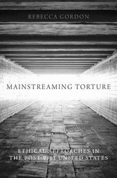 Hardcover Mainstreaming Torture: Ethical Approaches in the Post-9/11 United States Book