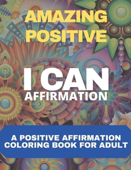 Paperback Amazing Positive Affirmation: I Can Affirmation, a Coloring Book of Good Vibes and Positive Affirmation to Get Thing Done Book