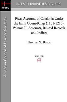 Paperback Fiscal Accounts of Catalonia Under the Early Count-Kings (1151-1213) Volume II: Accounts, Related Records, and Indices Book