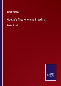 Paperback Goethe's Theaterleitung in Weimar: Erster Band [German] Book