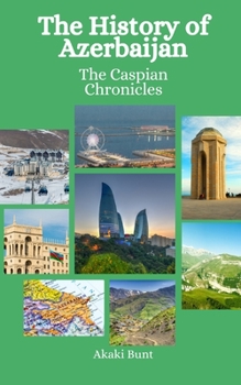 Paperback The History of Azerbaijan: The Caspian Chronicles Book