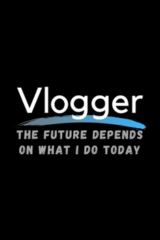 Paperback Vlogger The Future Depends On What I Do Today: Inspirational Profession Journal Composition Notebook (6" x 9") 120 Blank Lined Pages Book