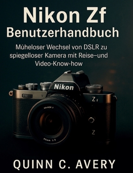 Paperback Nikon Zf Benutzerhandbuch: Müheloser Wechsel von DSLR zu spiegelloser Kamera mit Reise- und Video-Know-how [German] Book