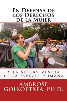 Paperback En Defensa de los Derechos de la Mujer: Y la Supervivencia de la Especie Humana [Spanish] Book