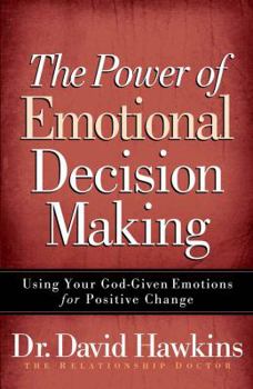 Paperback The Power of Emotional Decision Making: Using Your God-Given Emotions for Positive Change Book