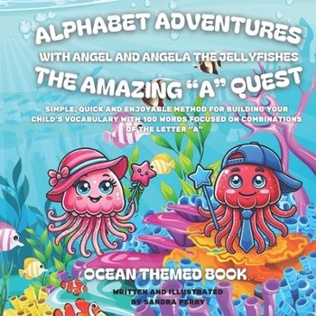 Alphabet Adventures: The amazing "A" quest: Simple, quick and enjoyable method for building your child’s vocabulary with 100 words focused on combinations of the letter “A”