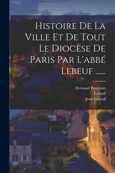 Paperback Histoire De La Ville Et De Tout Le Diocèse De Paris Par L'abbé Lebeuf ...... [French] Book