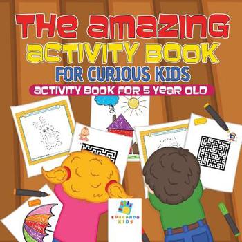 Paperback The Amazing Activity Book for Curious Kids Activity Book for 5 Year Old Book